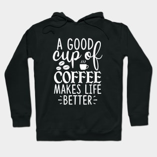 A Good Cup Of Coffee Makes Life Hoodie